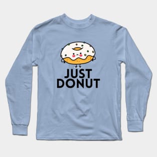 Just Donut | Donut Pun Long Sleeve T-Shirt